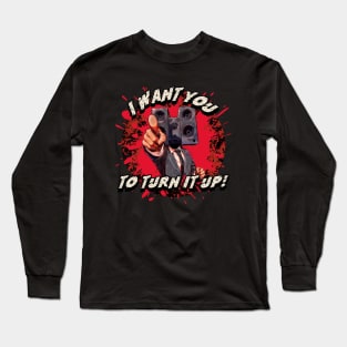 I Want You To Turn It Up Long Sleeve T-Shirt